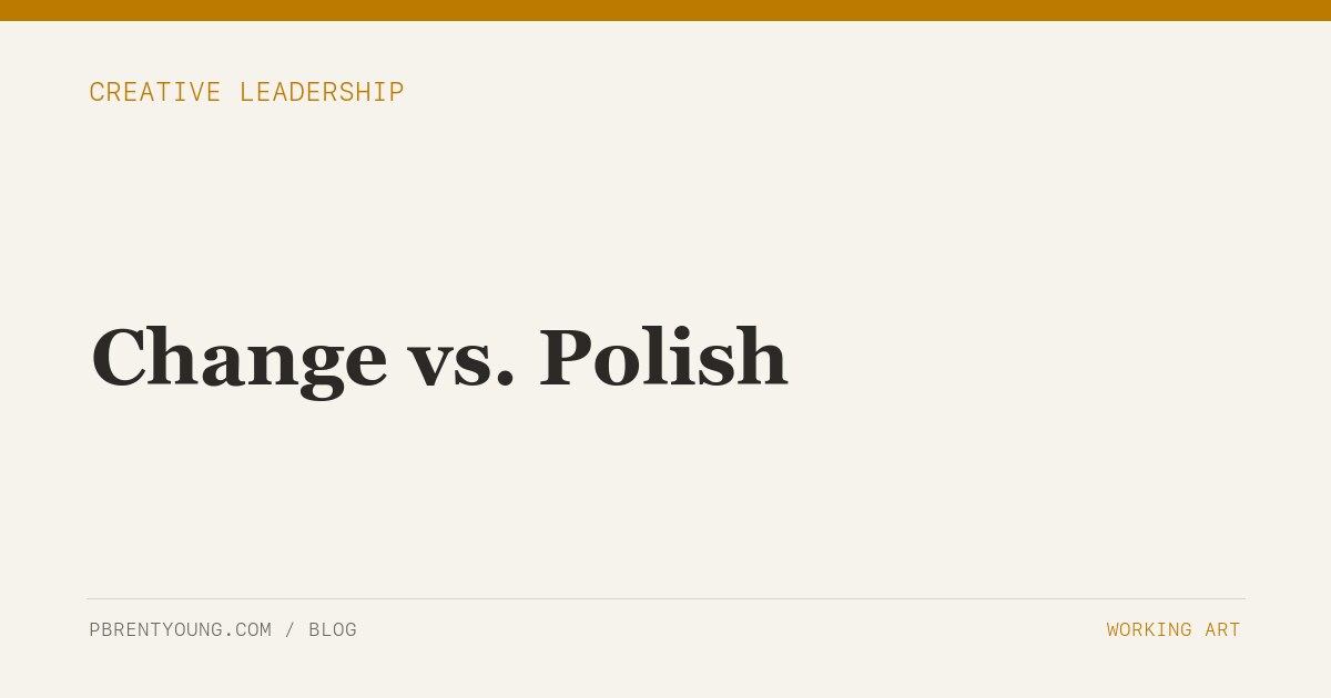 Change vs. Polish
