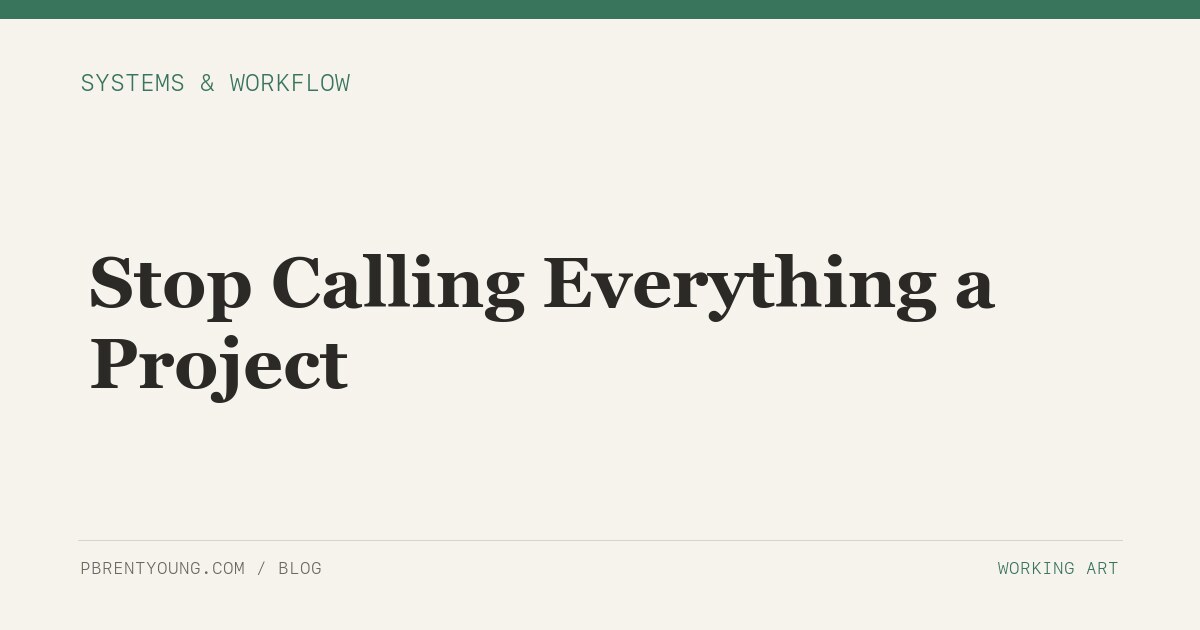 Stop Calling Everything a Project